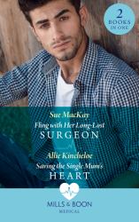 Fling with Her Long-Lost Surgeon / Saving the Single Mum's Heart : Fling with Her Long-Lost Surgeon / Saving the Single Mum's Heart