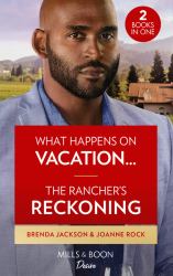 What Happens on Vacation... / the Rancher's Reckoning : What Happens on Vacation... (Westmoreland Legacy: the Outlaws) / the Rancher's Reckoning (Texas Cattleman's Club: Fathers and Sons)