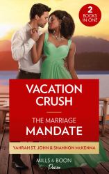 Vacation Crush / the Marriage Mandate : Vacation Crush (Texas Cattleman's Club: Ranchers and Rivals) / the Marriage Mandate (Dynasties: Tech Tycoons)