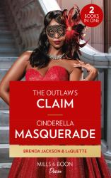 The Outlaw's Claim / Cinderella Masquerade : The Outlaw's Claim (Westmoreland Legacy: the Outlaws) / Cinderella Masquerade (Texas Cattleman's Club: Ranchers and Rivals)