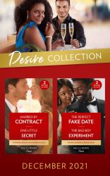 The Desire Collection December 2021 : Married by Contract (Texas Cattleman's Club: Fathers and Sons) / One Little Secret / the Perfect Fake Date / the Bad Boy Experiment