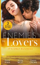 Enemies to Lovers: It's Only Business : Engaging the Enemy (the Bourbon Brothers) / Seducing His Enemy's Daughter / His for Revenge