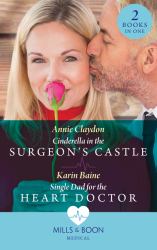 Cinderella in the Surgeon's Castle / Single Dad for the Heart Doctor : Cinderella in the Surgeon's Castle / Single Dad for the Heart Doctor