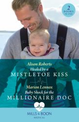 Healed by a Mistletoe Kiss / Baby Shock for the Millionaire Doc : Healed by a Mistletoe Kiss / Baby Shock for the Millionaire Doc