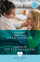 Surgeon Prince's Fake Fiancée / a Mother for His Little Princess : Surgeon Prince's Fake Fiancée (Royal Docs) / a Mother for His Little Princess (Royal Docs)