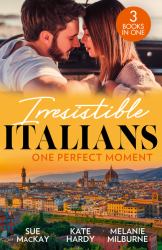 Irresistible Italians: One Perfect Moment : The Italian Surgeon's Secret Baby / Finding Mr Right in Florence / His Final Bargain