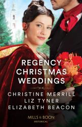 Regency Christmas Weddings : A Mistletoe Kiss for the Governess / the Earl's Yuletide Proposal / Lord Grange's Snowy Reunion