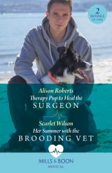 Therapy Pup to Heal the Surgeon / Her Summer with the Brooding Vet : Therapy Pup to Heal the Surgeon / Her Summer with the Brooding Vet