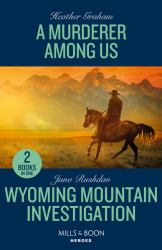 A Murderer among Us / Wyoming Mountain Investigation : A Murderer among Us / Wyoming Mountain Investigation (Cowboy State Lawmen: Duty and Honor)