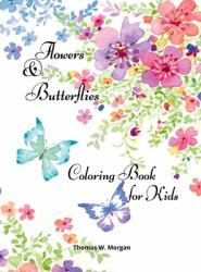 Flowers and Butterflies Coloring Book for Kids : Children Coloring and Activity Book with Flowers and Butterflies for Girls Ages 4-10