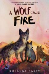 A Wolf Called Fire : A Voice of the Wilderness Novel