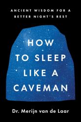 How to Sleep Like a Caveman : Ancient Wisdom for a Better Night's Sleep