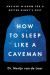 How to Sleep Like a Caveman : Ancient Wisdom for a Better Night's Sleep