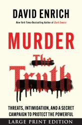 Murder the Truth : Threats, Intimidation, and a Secret Campaign to Protect the Powerful