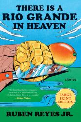 There Is a Rio Grande in Heaven : Stories