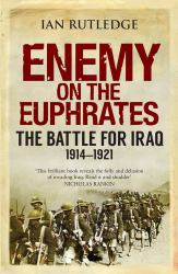 Enemy on the Euphrates : The Battle for Iraq, 1914-1921