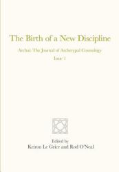 The Birth of a New Discipline : Archai: the Journal of Archetypal Cosmology, Issue 1