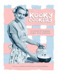 Kooky Cookery : A Campy Archive of Irregular Recipes from Yester-Year