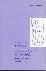 Anorexia Nervosa : A Survival Guide for Families, Friends and Sufferers