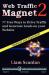 Web Traffic Magnet 2 : 77 Free Ways to Drive Traffic and Generate Leads on your Website