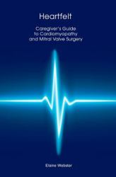 Heartfelt : Caregiver's Guide to Cardiomyopathy and Mitral Valve Surgery