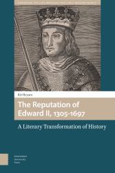 The Reputation of Edward II, 1305-1697 : A Literary Transformation of History