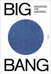 Big Bang : Imagining the Universe