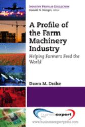 A Profile of the Farm Machinery Industry : Helping Farmers Feed the World