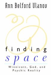 Finding Space : Winnicott, God, and Psychic Reality