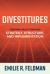 Divestitures: Creating Value Through Strategy, Structure, and Implementation