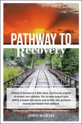 Pathway to Recovery : A Spiritually Based Program of Recovery