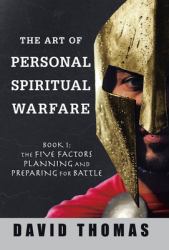 The Art of Personal Spiritual Warfare : Book 1: the Five Factors Planning and Preparing for Battle