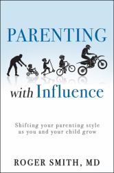 Parenting with Influence : Shifting Your Parenting Style As You and Your Child Grow