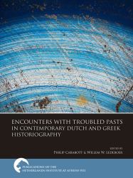 Encounters with Troubled Pasts in Contemporary Dutch and Greek Historiography