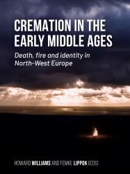 Cremation in the Early Middle Ages : Death, Fire and Identity in North-West Europe