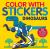 Color with Stickers: Dinosaurs : Create 10 Pictures with Stickers!