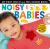 Noisy Babies : Includes Six Sounds!