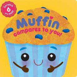 Muffin Compares to You! : 6 Scratch and Sniff