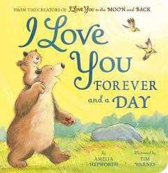 I Love You Forever and a Day : From the Creators of I Love You to the Moon and Back