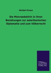 Die Monroedoktrin in Ihren Beziehungen Zur Amerikanischen Diplomatie und Zum Völkerrecht