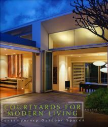 Courtyards for Modern Living : Contemporary Outdoor Spaces