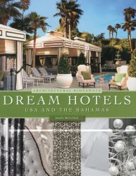 Dream Hotels USA and the Bahamas : Architectural Hideaways