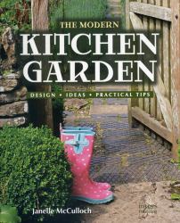 The Modern Kitchen Garden : Design, Ideas and Practical Tips