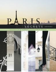 Paris Secrets : Architecture, Interiors, Quartiers, Corners