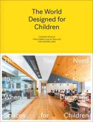 The World Designed for Children : Things You Need to Know When Designing Spaces for Children