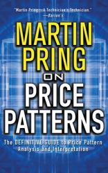 Pring on Price Patterns : The Definitive Guide to Price Pattern Analysis and Intrepretation