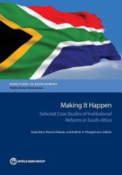 Making It Happen : Selected Case Studies of Institutional Reforms in South Africa