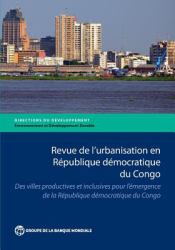 Revue de l'urbanisation en République démocratique du Congo : Des Villes Productives et Inclusives Pour l'émergence de la République démocratique du Congo