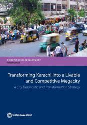 Transforming Karachi into a Livable and Competitive Megacity : A City Diagnostic and Transformation Strategy