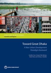 Toward Great Dhaka : A New Urban Development Paradigm Eastward